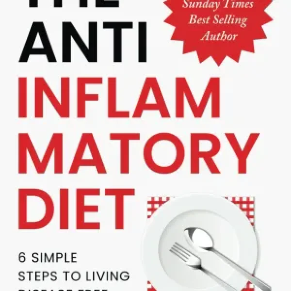 The Anti Inflammatory Diet: 6 Simple Steps To Live Disease Free. Banish Inflammation With Science Backed Nutritional Strategies, 80 Healing Recipes & … from The Sunday Times Best Selling Author